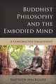 Book cover of: Buddhist Philosophy and the Embodied Mind. By: Matthew MacKenzie