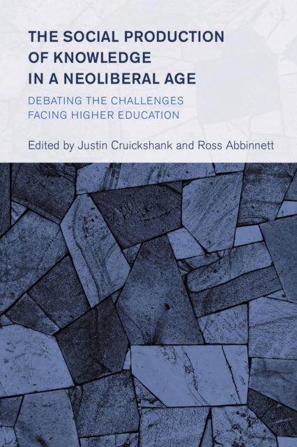 Book cover of: Social Production of Knowledge in a Neoliberal Age. By: Justin Cruickshank