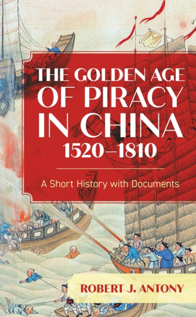 Book cover of: Golden Age of Piracy in China, 1520–1810. By: Robert J. Antony