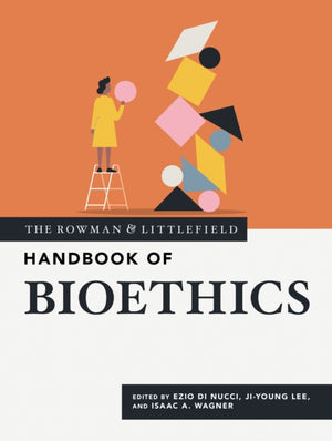 The Rowman & Littlefield Handbook of Bioethics