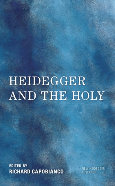 Book cover of: Heidegger and the Holy. By: Richard Capobianco