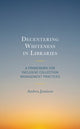 Book cover of: Decentering Whiteness in Libraries. By: Andrea Jamison