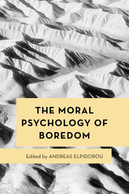 Book cover of: Moral Psychology of Boredom. By: Andreas Elpidorou