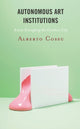 Book cover of: Autonomous Art Institutions. By: Alberto Cossu