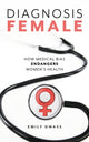 Book cover of: Diagnosis Female. By: Emily Dwass