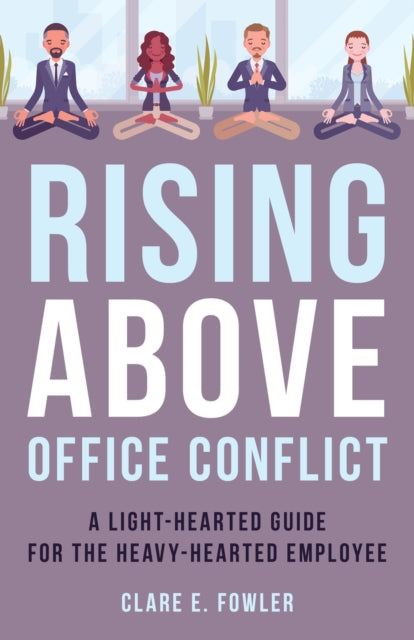 Book cover of: Rising Above Office Conflict. By: Clare E. Fowler