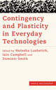 Book cover of: Contingency and Plasticity in Everyday Technologies. By: Natasha Lushetich