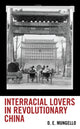 Book cover of: Interracial Lovers in Revolutionary China. By: D. E. Mungello