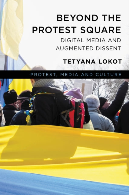 Book cover of: Beyond the Protest Square. By: Tetyana Lokot