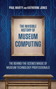 Book cover of: Invisible History of Museum Computing. By: Paul Marty