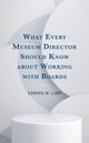Book cover of: What Every Museum Director Should Know about Working with Boards. By: Edward M. Luby