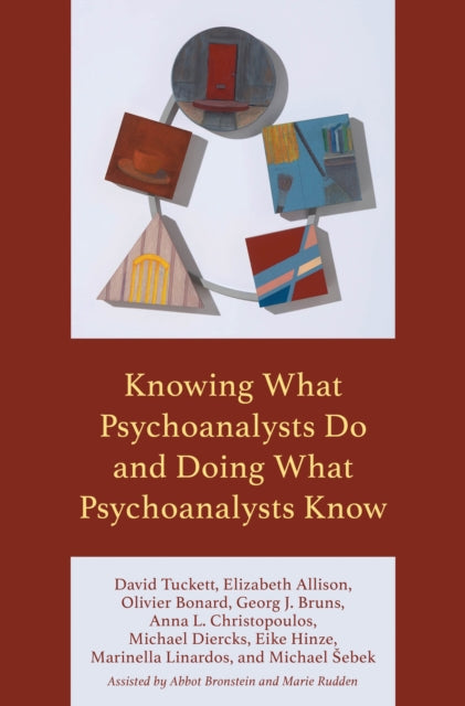 Book cover of: Knowing What Psychoanalysts Do and Doing What Psychoanalysts Know. By: David Tuckett