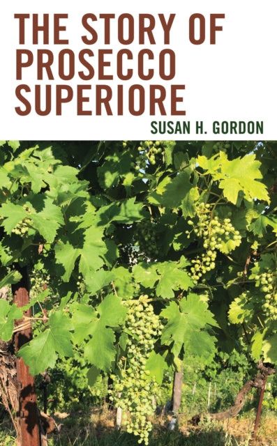 Book cover of: Story of Prosecco Superiore. By: Susan H. Gordon