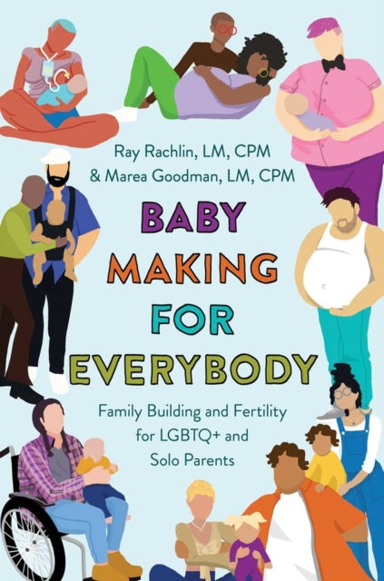 Book cover of: Baby Making for Everybody. By: Marea Goodman  LM  CPM LM  CPM