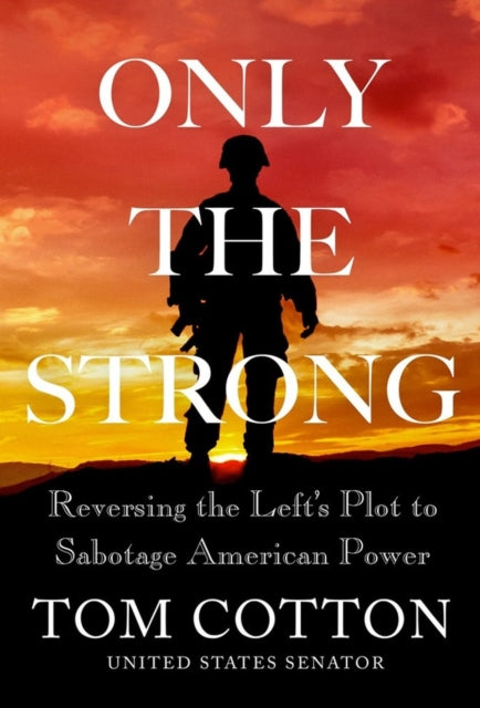 Book cover of: Only the Strong. By: Tom Cotton