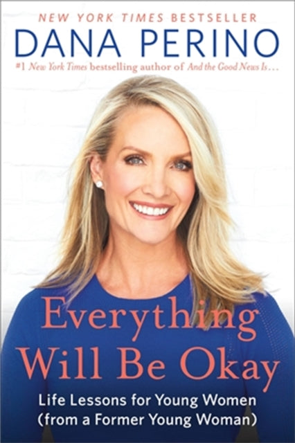 Book cover of: Everything Will Be Okay. By: Dana Perino