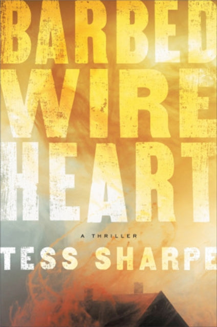 Book cover of: Barbed Wire Heart. By: Tess Sharpe