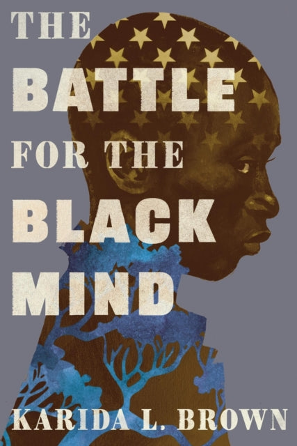 Book cover of: The Battle for the Black Mind. By: Karida L. Brown
