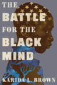 Book cover of: The Battle for the Black Mind. By: Karida L. Brown