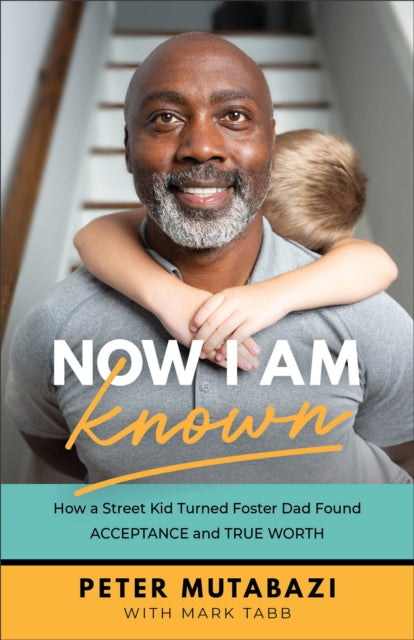 Book cover of: Now I Am Known – How a Street Kid Turned Foster Dad Found Acceptance and True Worth. By: Peter Mutabazi