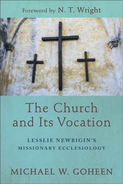 Book cover of: Church and Its Vocation – Lesslie Newbigin`s Missionary Ecclesiology. By: Michael W. Goheen