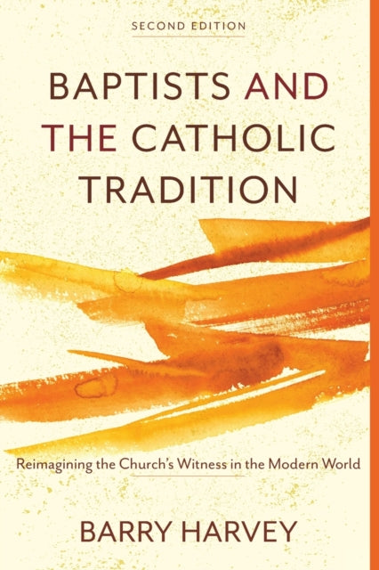 Book cover of: Baptists and the Catholic Tradition. By: Barry Harvey