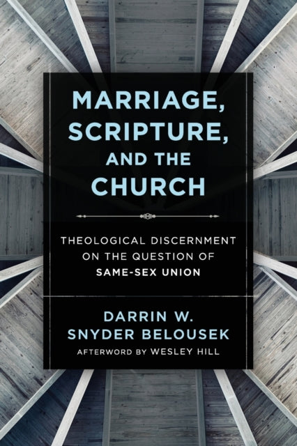 Book cover of: Marriage, Scripture, and the Church – Theological Discernment on the Question of Same–Sex Union. By: Darrin W. Snyder Belousek