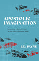 Book cover of: Apostolic Imagination – Recovering a Biblical Vision for the Church`s Mission Today. By: J. D. Payne