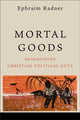 Book cover of: Mortal Goods. By: Ephraim Radner