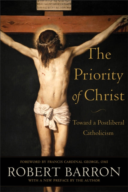 Book cover of: Priority of Christ – Toward a Postliberal Catholicism. By: Robert E. Barron