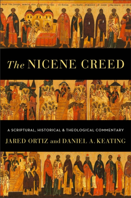 Book cover of: Nicene Creed – A Scriptural, Historical, and Theological Commentary. By: Jared Ortiz