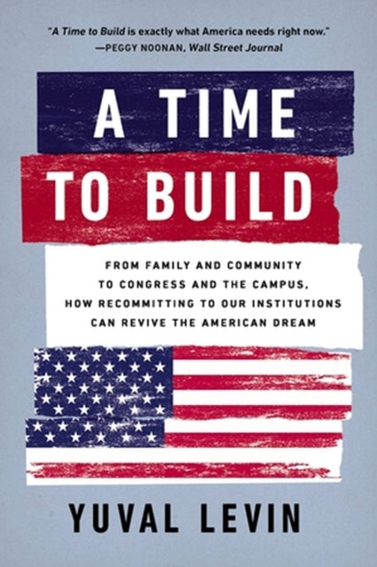 Book cover of: A Time to Build. By: Yuval Levin