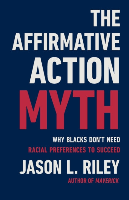 Book cover of: The Affirmative Action Myth. By: Jason L. Riley