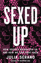 Book cover of: Sexed Up. By: Julia Serano