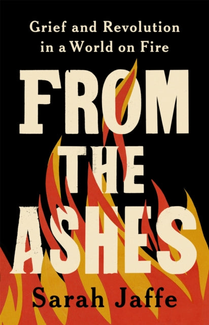 Book cover of: From the Ashes. By: Sarah Jaffe