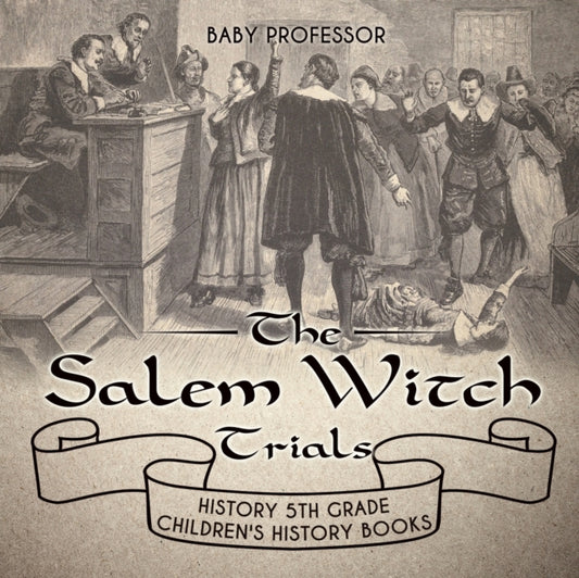 Book cover of: Salem Witch Trials - History 5th Grade Children's History Books. By: Baby Professor