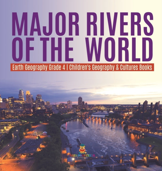 Book cover of: Major Rivers of the World Earth Geography Grade 4 Children's Geography & Cultures Books. By: Baby Professor
