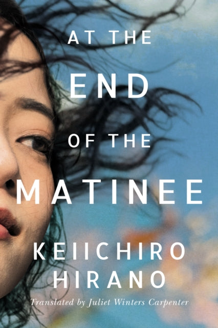 Book cover of: At the End of the Matinee. By: Keiichiro Hirano