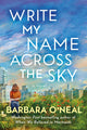 Book cover of: Write My Name Across the Sky. By: Barbara O'Neal