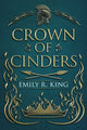 Book cover of: Crown of Cinders. By: Emily R. King