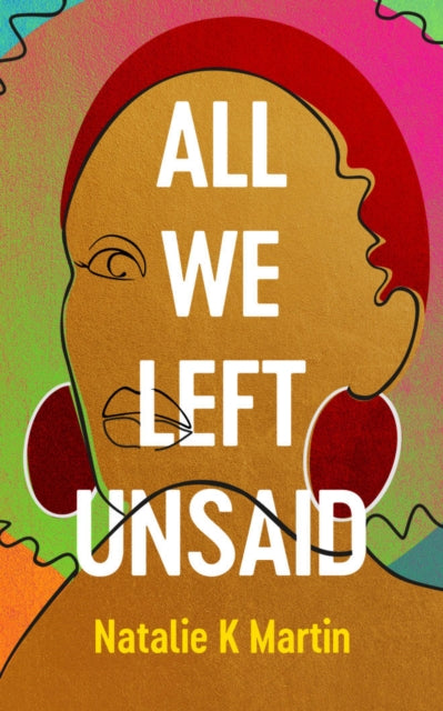 Book cover of: All We Left Unsaid. By: Natalie K Martin