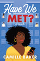 Book cover of: Have We Met?. By: Camille Baker