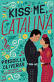 Book cover of: Kiss Me, Catalina. By: Priscilla Oliveras