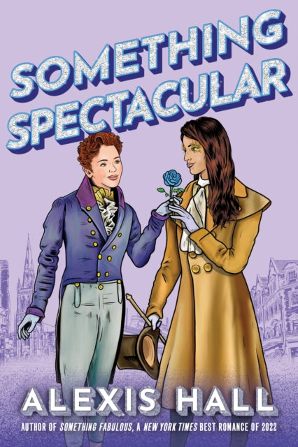 Book cover of: Something Spectacular. By: Alexis Hall