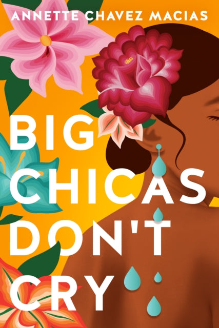Book cover of: Big Chicas Don't Cry. By: Annette Chavez Macias