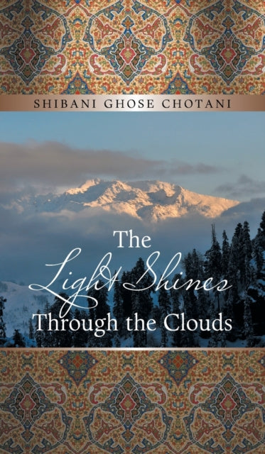 Book cover of: Light Shines Through the Clouds. By: Shibani Ghose Chotani
