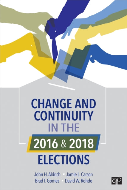 Book cover of: Change and Continuity in the 2016 and 2018 Elections. By: John H. Aldrich