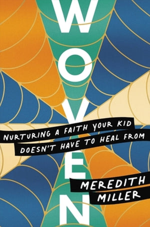 Woven, Nurturing a Faith Your Kid Doesn’t Have to Heal From