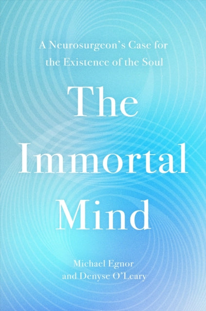 Book cover of: The Immortal Mind. By: Michael Egnor