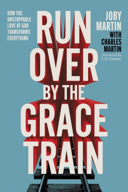 Book cover of: Run Over By the Grace Train. By: Joby Martin
